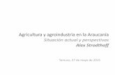 Situación actual y perspectivas - corparaucania.clcorparaucania.cl/encuentros/wp-content/uploads/2015/05/Alex...Agricultura y agroindustria en la Araucanía Situación actual y perspectivas