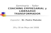 Seminario – Taller COACHING EMPRESARIAL y …€¦ · PPT file · Web view2014-05-29 · Seminario – Taller COACHING EMPRESARIAL y LIDERAZGO TRANSFORMADOR Expositor : Dr. Pedro
