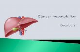 Oncología - ONCOUASD · o Extirpación de vesícula biliar en pacientes con cálculos biliares. Cáncer hepático Cáncer de vesícula biliar
