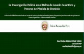 Policía Nacional del Perú - Portal del Ministerio Público€¦ · Policía Nacional del Perú La Investigación Policial en el Delito de Lavado de Activos y Proceso de Pérdida