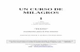 UN CURSO DE MILAGROS 1 - Bienestaryautoayudabienestaryautoayuda.com/files/UN-CURSO-DE-MILAGROS...UN CURSO DE MILAGROS 1 1. TEXTO 2. LIBRO DE EJERCICIOS 3. MANUAL PARA EL MAESTRO “TEXTO”