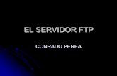 EL SERVIDOR FTP - Técnico de Sistemas … SERVIDOR FTP El protocolo de transferencia de archivos (FTP), uno de los pilares del conjunto de aplicaciones TCP/IP, es un medio para mover