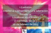 1 Corintios Unidad 4: Llamamiento a la adoración Estudio 9 ...iglesiabiblicabautista.org/.../9_los_dones_espirituales.pdf · Este capítulo abre la discusión de los dones espirituales
