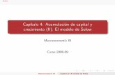 Capítulo 4: Acumulación de capital y crecimiento (II). El ... Cap tulo 4: Acumulaci on de capital y crecimiento (II). El modelo de Solow Macroeconom a III Curso 2008-09 Macroeconom