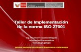 Taller de Implementación de la norma ISO 27001 · Taller de Implementación de la norma ISO 27001 Ing. Maurice Frayssinet Delgado mfrayssinet@pcm.gob.pe  Oficina Nacional de …