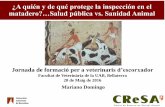 ¿A quién y de qué protege la inspección en el matadero ... · during a seminar organised by the French Presidency from ... •Cysticercosis ... •All bovine animals slaughtered