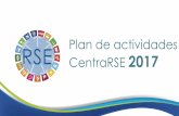 Plan de actividades CentraRSE 2017centrarse.org/wp-content/uploads/2017/01/PRESENTACION-ESTRATEG… · responsabilidad social que garantice su ... y social (principios ISO 26000)