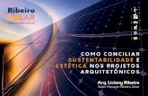 COMO CONCILIAR SUSTENTABILIDADE E ESTÉTICA … Ribeiro RIBEIRO SOLAR.pdf · Energia Solar Fotovoltaica ... • Aliar a Sustentabilidade e Estética