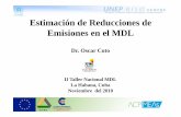Estimación de Reducciones de Emisiones en el … día 2 oc ii tc estimacion... · Estimación de Reducciones de Emisiones en el MDLEmisiones en el MDL Dr. Oscar Coto II Taller Nacional