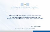 Presupuestarias para el Sector Público de Guatemala · Manual de Clasificaciones Presupuestarias para el Sector Público de Guatemala 5 INTRODUCCIÓN La presente edición del Manual