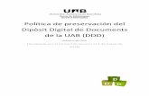 Política de preservación del Dipòsit Digital de Documents ... · ... 4 3. Colecciones y usuarios ... relacionados con la gestión técnica y la obsolescencia de la ... • Proteger