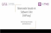 (HAProxy) Software Libre Balanceador basado en - rediris.es Título o nombre proyecto Balanceador basado en Software Libre (HAProxy) ¿Cómo gestionamos un nodo? Asignar parámetros