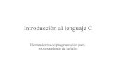 Introducción al lenguaje C - eva.fing.edu.uy · Lenguaje C Herramientas de programación 2014 4 Índice (segunda parte) • Conceptos avanzados – Programación modular – Punteros