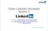 Taller Linkedin Iniciación · PDF fileTaller Linkedin Iniciación Crea un perfil en Linkedin, configúralo Conoce las herramientas de networking que dispone Linkedin. Requisitos:
