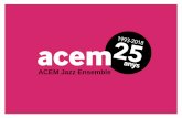 ACEM Jazz Ensemble - santceloni.cat · Jazz Orquestra) i és professor d'Arranjaments de Jazz al Conservatori Superior del Liceu, on també dirigeix la Liceu Big Band des de fa més