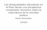 Las desigualdades educativas en el Perú desde una ... Las desigualdades educativas en el Perú desde una perspectiva comparada: lecciones sobre la importancia de la voluntad política