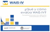 ¿Qué y cómo evalúa WAIS-IV? · Los procedimientos estandarizados para administración de WAIS-IV son los siguientes: – Registro de respuesta y tiempo. ... par>r&del&punto&de&inicio&