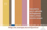 Guía práctica para la aplicación del Reglamento ...ec.europa.eu/civiljustice/publications/docs/guide_european... · 4.4.Diferentes mecanismos aplicables a las ... 4.5.Controles
