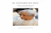 EL FUTURO ES HOY - datelobueno.comdatelobueno.com/wp-content/uploads/2014/05/El-futuro-es-hoy.pdf · J. Krishnamurti (1895-1986) fue uno de los más grandes maestros espirituales