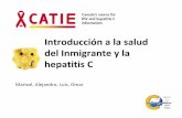 Introducción a la salud del Inmigrante y la hepatitis C Health and Hep C... · •CATIE conecta a las personas viviendo con VIH o ... •Una campaña de marketing social de sensibilización