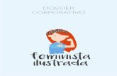 DOSSIER CORPORATIVO · Feminista ilustrada surgió en noviembre de 2015, con el objetivo de dar un poco más de visibilidad a las situaciones de machismo cotidiano, ese que no