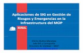Aplicaciones de SIG en Gestión de Riesgos y … · Aplicaciones de SIG en Gestión de Riesgos y Emergencias en la Infraestructura del MOP Gloria Muñoz Mendoza Jefa SIG y Cartografía