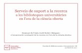 Serveis de suport a la recerca - ub.edu · Seminari de l'Aula Jordi Rubió i Balaguer: «Comunicació i avaluació de la recerca en l’era de la ciència oberta» Facultat de Biblioteconomia