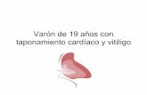 taponamiento cardíaco y vitíligo Varón de 19 años con · hipotensión y derrame pericárdico que ... CAUSAS MAS FRECUENTES DE TAPONAMIENTO CARDIACO. ... UptoDate 2012 2.