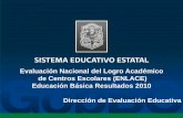 Evaluación Nacional del Logro Académico de Centros ... · ENLACE 2010 Educación Básica • La Evaluación Nacional de Logro Académico en Centros Escolares (ENLACE) es una prueba