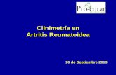 Clinimetría en Artritis Reumatoideaa en AR.pdf · Artritis Reumatoidea 10 de Septiembre 2013 . Clinimetría Conjunto de herramientas de medición clínica, que permiten obtener información