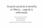 Situación actual de la hemofilia en México carga de la ... · Hemofilia •Enfermedad hemorrágica hereditaria común •Defecto funcional del factor VIII o factor IX •Hemofilia