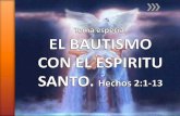 Tema Especial. El bautismo con el Espirítu Santo. - … · Jesucristo, Juan el bautista, dijo: “Él os bautizará en Espíritu Santo y fuego” (Mt.3:11; Lc.3:16). » El bautismo