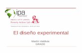 Martín Valdivia GRADE - povertyactionlab.org · El diseño experimental • El problema de la inferencia causal: • ¿Cómo ha cambiado la vida de los beneficiarios de mi programa