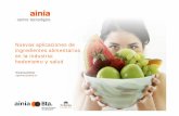 Nuevas aplicaciones de ingredientes alimentarios en la ...media.firabcn.es/content/S051015/docs/presentaciones_IMP/AINIA... · hedónicos (agentes de textura, aromas naturales, etc.).