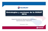 Estrategias y acciones de la SUNAT 2016 - perucam.com · Estrategias y acciones de la SUNAT 2016 Diciembre, 2015 Superintendencia Nacional de Aduanas y Administración Tributaria