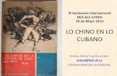 LO CHINO EN LO CUBANO - redalc-china.org · •Los juegos de mesa chinos más popularizados en Cuba: damas chinas y palitos ... Los juegos de azar: el juego de botones o de maíz;