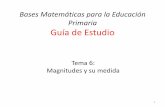 Bases Matemáticas para la Educación Primaria Guía de …jmcontreras/pages/documentos/Tema6.pdf · de la Tierra tienen el mismo peso. • La identificación de ambas magnitudes