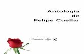 Antología de Felipe Cuellar - poemas-del-alma.com · € Hola ¿Cómo estás?, "Espero que bien" Antes que nada, Quisiera preguntarte. € ¿Recibiste mi mensaje? Te escribí hace