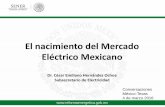El nacimiento del Mercado Eléctrico Mexicanosites.utexas.edu/kbhenergycenter/files/2016/03/Hernandez-Final-Con... · Objetivos y Diseño del Mercado Eléctrico Mercado de Corto Plazo