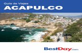 Guía de Viajes ACAPULCO - images.bestday.com · Este bello destino turístico es un testigo viviente de los tiempos precolombinos, de la conquista, de la independencia y de los tiempos