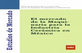 El mercado de la Maqui- naria para la Industria …€¦ · Estudios de Mercado Oficina Económica y Comercial de la Embajada de España en Monterrey El mercado de la Maqui-naria