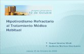 Hipotiroidismo Refractario al Tratamiento Médico Habitualsendimad.org/sesiones/hipotiroidismo.pdf · edemas generalizados sin fóvea. ... supervisada de 1000 µg de levotiroxina,
