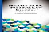 HISTORIA DE LOS IMPUESTOS EN ECUADOR · Historia de los Impuestos en Ecuador Visión sobre el régimen impositivo en la historia económica nacional. HISTORIA DE LOS IMPUESTOS . ...
