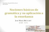 Nociones básicas de gramática y su aplicación a la ...filcat.uab.cat/clt/activitats/ice/2014/cat/BRUCART_Nociones... · En la enseñanza de la lengua española parece que falla