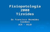 Fisiopatología 2004 Tiroides - San Juan de Dios 2008 | … · PPT file · Web view2008-04-22 · Fisiopatología 2008 Tiroides Dr Francisco Bermúdez Cordero UCR - HSJD Glándula
