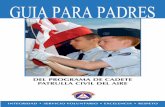 GUIA PARA PADRES - gocivilairpatrol.com · Por medio de sus experiencias como cadetes de CAP, los jóvenes se desarrollan como ... líderes de los aeroespaciales del mañana. CAP