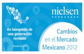 Cambios en el Mercado Mexicano - nielsen.com · Cambios en el Mercado Mexicano En búsqueda de una generación rentable Octubre 2012 En búsqueda de una generación rentable. Octubre