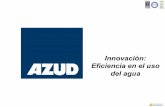 Innovación: Eficiencia en el uso del agua - azud.com Innovaci… · AZUD es una compañía situada entre los líderes mundiales en el diseño y fabricación de sistemas para riego