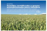 guía Semilla certificada y grano acondicionado para … · al uso de semilla certificada y para el desarrollo de programas de inversión local, tales como las redes de ensayo de