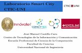 Laboratorio Smart City CTIC-UNIvri.uni.edu.pe/wp-content/uploads/2016/11/1600_MCastillo_ECITEC... · CTIC-UNI José Manuel Castillo Cara Centro de Tecnologías de la Información